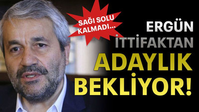 Ergün İttifaktan adaylık bekliyor!